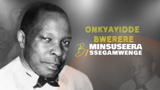 Onkyayidde bwerere by Minsuseera Ssegamwenge [upl. by Notlrak]