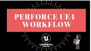 Perforce and UE4 Workflow [upl. by Macrae]