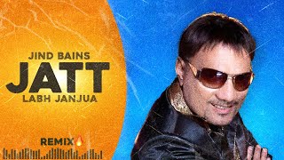 Jind Bains Remix Jatt  Labh Janjua  New Punjabi Song  Bair Bura Hunda Jatt Da  Latest Songs [upl. by Benedetto]