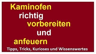 Kaminofen richtig vorbereiten Kamin anzünden anfeuern Ofen anheizen Anleitung Tipps [upl. by Pearla680]