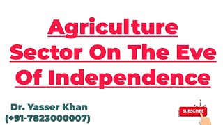 Agriculture Sector On The Eve Of Independence  Agriculture Under British Rule [upl. by Aremat]