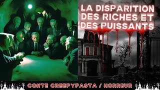 Creepypasta FR  La disparition des riches et des puissants conte horreur FR [upl. by Anitsihc]