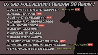 DJ SAD 😌FULL ALBUM SLOW REMIX TERBARU 2023  Hendra 98 Remix Feat Naldy Baik amp dj haris nugraha [upl. by Agathy]