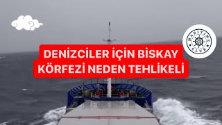 Denizciler için Biskay Körfezi neden tehlikeli [upl. by Knorring]