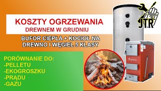 Koszty ogrzewania w grudniu buforem ciepła i kotłem 5 klasy na drewno i węgiel [upl. by Nylsej]