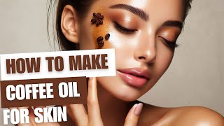 How to Make Coffee Oil for Skin Tightening [upl. by Ehling474]