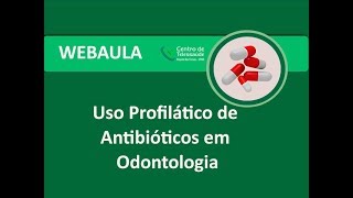 Webaula  Uso profilático de antibióticos em Odontologia [upl. by Adnerol292]