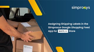 Assigning Shipping Labels in the Simprosys Google Shopping Feed App for Shopline Store [upl. by Salomone876]