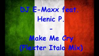 DJ EMaxx feat Henric P  Make Me Cry Flexter Italo Mix [upl. by Canter]