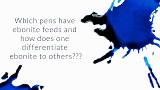 Which Pens Have Ebonite Feeds And How Does One Differentiate Ebonite To Others  QampA Slices [upl. by Lehpar]