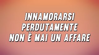 Colapesce Dimartino  Innamorarsi perdutamente non è mai un affare Testo [upl. by Eenat]