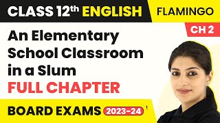 Class 12 English Chapter 2An Elementary School Classroom in a Slum Full Chapter Explanation 202223 [upl. by Enitsenre]