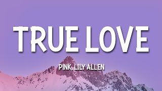 PNK Lily Allen  True Love Lyrics quotTrue love true love Nothing else can break my heart likequot [upl. by Eniowtna]