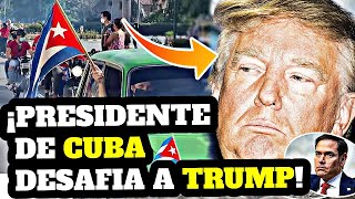 LO ULTIMO ¡MARCO RUBIO PROMETE LIBERAR A CUBA EN UNOS MESES  ¡DIAZ CANEL DESAFIA A DONALD TRUMP [upl. by Jelsma538]