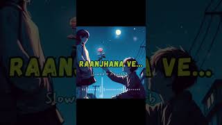 Raanjhana Ve I Soham Naik I Antara Mitra I Slowed  Reverb I Sufyan Lofi lofimusic shorts [upl. by Kelwen]