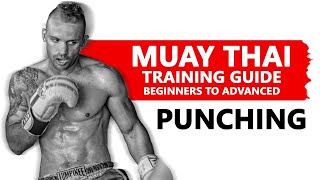 Muay Thai Training Guide Beginners to Advanced Punching [upl. by Bunch]