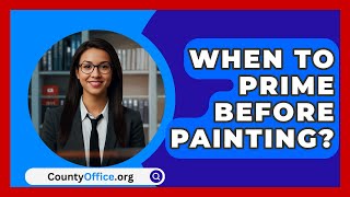 When To Prime Before Painting  CountyOfficeorg [upl. by Fife592]