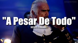 A PESAR DE TODO  Vicente Fernández LETRA [upl. by Burty]