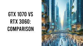 Gtx 1070 Vs Rtx 3060 [upl. by Hauser]