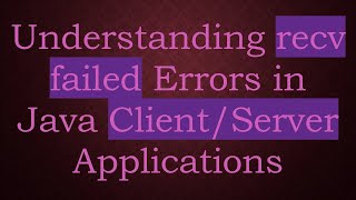 Understanding recv failed Errors in Java ClientServer Applications [upl. by Annavaj]