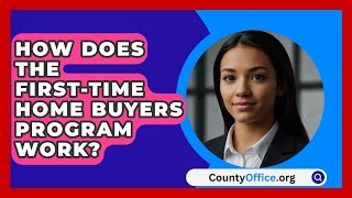 How Does The FirstTime Home Buyers Program Work  CountyOfficeorg [upl. by Arihsan]