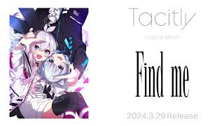 Tacitly Original Album『Find me』クロスフェード [upl. by Amitie773]