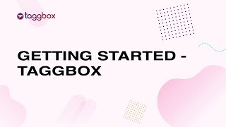 Getting Started  Taggbox [upl. by Ecirtak]