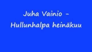 Juha Vainio  Hullunhalpa heinäkuu [upl. by Aiuqenehs731]