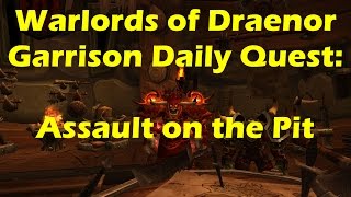 World of Warcraft WoD  Garrison Group Daily Quest Assault on the Pit WoW patch 603 [upl. by Nytsud119]