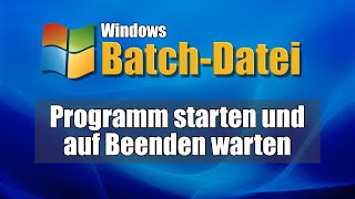 Windows BatchDatei Programm starten und auf Beenden warten [upl. by Solenne]