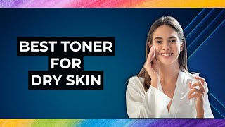 5 Best Toner For Dry Skin [upl. by Aiuqram]