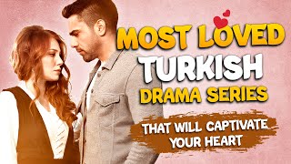 Top 5 Most Loved Turkish Drama Series That Will Captivate Your Heart with English Subtitles [upl. by Nova]