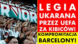 LEGIA UKARANA PRZEZ UEFA ZA KIBICÓW KOMPROMITACJA BARCELONY [upl. by Terrill]