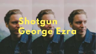 Shotgun  George Ezra Lyrics [upl. by Guildroy]