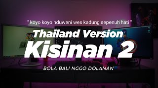 DJ KISINAN 2 THAILAND STYLE x GEDRUK quot bola bali nggo dolanan quot koyo koyo nduweni wes kadung sepenuh [upl. by Paschasia]