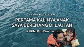 Karimun Jawa  Pertama Kalinya Anak Saya Berenang di Lautan part 2 [upl. by Sachiko]