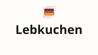 How to pronounce Lebkuchen [upl. by Thornton]