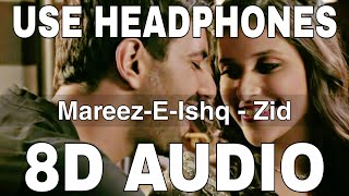 Mareez E Ishq 8D Audio  Zid  Arijit Singh  Sharib Toshi  Karanvir Sharma Mannara [upl. by Sydel]