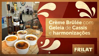 CRÈME BRÛLÉE COM GELEIA DE CASSIS E HARMONIZAÇÕES [upl. by Baldwin]