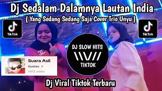 DJ SEDALAM DALAMNYA LAUTAN INDIA  YANG SEDANG SEDANG SAJA COVER TRIO UNYU  VIRAL TIKTOK TERBARU [upl. by Noicpesnoc110]