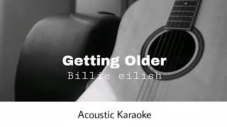 Billie eilish  Getting Older Acoustic Karaoke [upl. by Sproul138]