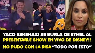 YACO SE BURLA DE ETHEL AL PRESENTARLE SHOW EN VIVO DE DISNEY NO PUDO CON LA RISA “TODO POR ESTO” [upl. by Nogras605]