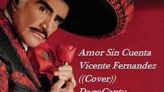 quotAmor Sin Cuentaquot  Vicente Fernandez Cover [upl. by Atirihs743]