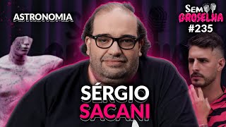 Sérgio Sacani Astronomia Tempo Espaço e Vida  Sem Groselha Podcast 235 [upl. by Molloy]