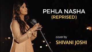 Pehla Nasha Once Again Female  Unplugged cover by Shivani Joshi  Sing Dil Se [upl. by Nenerb]