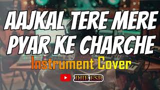 AAJKAL TERE MERE PYAR KE CHARCHE INSTRUMENT COVER [upl. by Mindy]