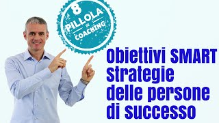 Definire Obiettivi SMART Strategie delle persone di successo [upl. by Behah635]