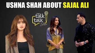 Ushna Shah About Sajal Ali  Ushna Shah  The Talk Talk Show [upl. by Merri670]