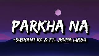 Sushant KC  Parkha Na Lyrics ft Jhuma Limbu [upl. by Nugent615]