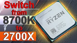 I DITCHED My 8700K for THIS  AMD Ryzen 7 2700X [upl. by Phina]